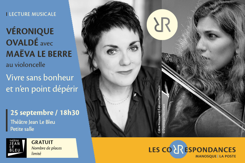 « Vivre sans bonheur et n’en point dépérir » de Véronique Ovaldé avec Maëva Le Berre (violoncelle) - Les Correspondances 2026_Manosque