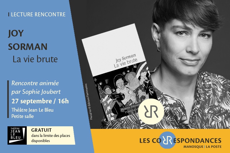 « La Vie brute » de Joy Sorman - Les Correspondances 2026_Manosque « La Vie brute » de Joy Sorman - Les Correspondances 2026_Manosque
